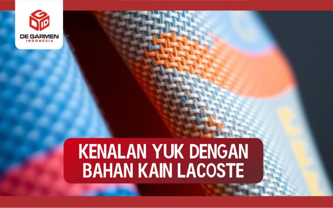 Kenalan Yuk, dengan Bahan Kain Lacoste Mulai dari Karakteristik Hingga Keunggulan