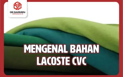 Bahan Lacoste CVC, Mulai Pengertian Hingga Karakteristik