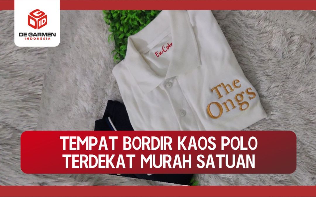 0822.4425.1122 Tempat Bordir Kaos Polo Terdekat dan Murah Bisa Satuan