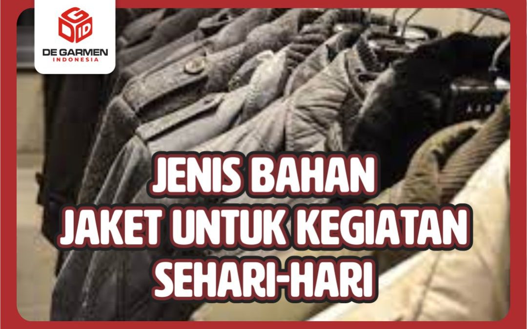 10 Jenis Bahan Jaket untuk Kegiatan Harian yang Nyaman dan Adem